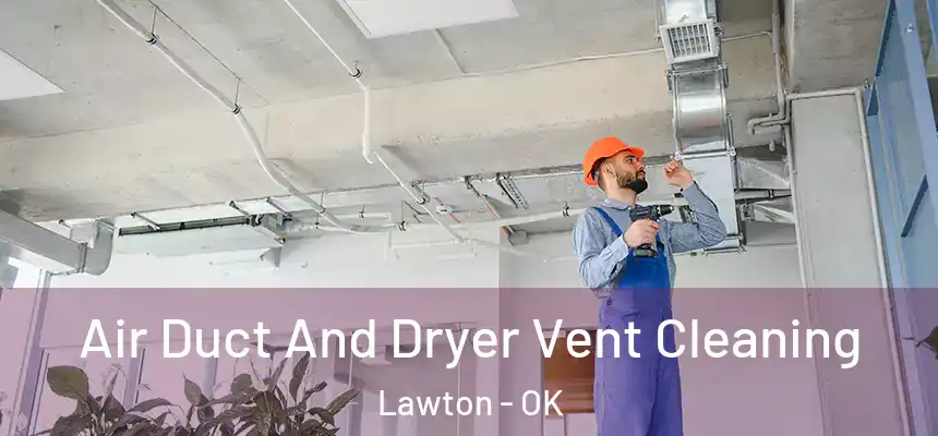 Air Duct And Dryer Vent Cleaning Lawton - OK
