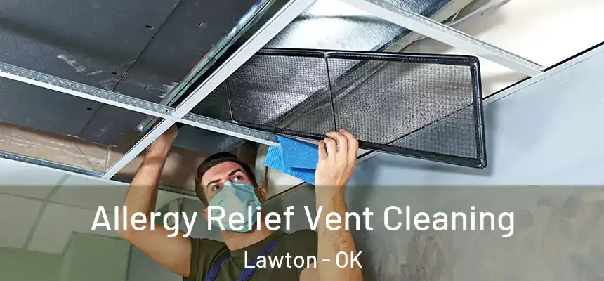 Allergy Relief Vent Cleaning Lawton - OK