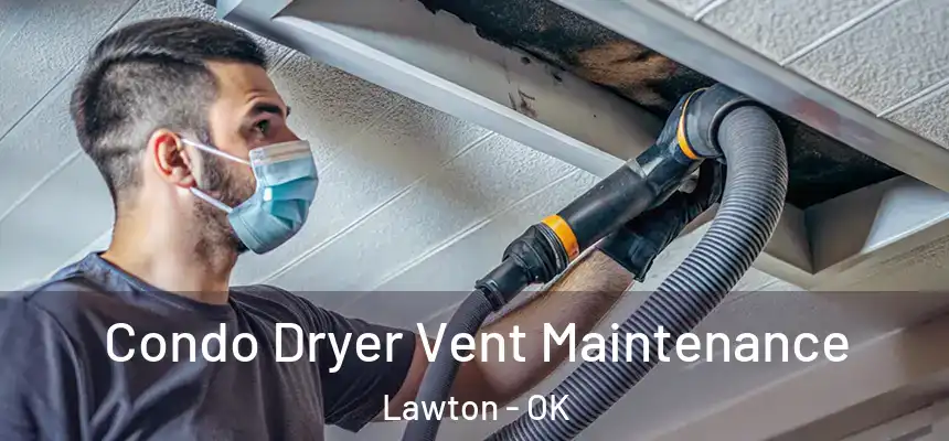 Condo Dryer Vent Maintenance Lawton - OK