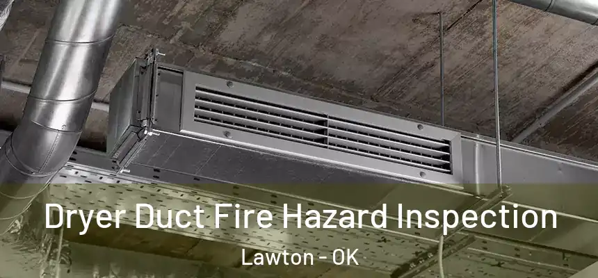  Dryer Duct Fire Hazard Inspection Lawton - OK