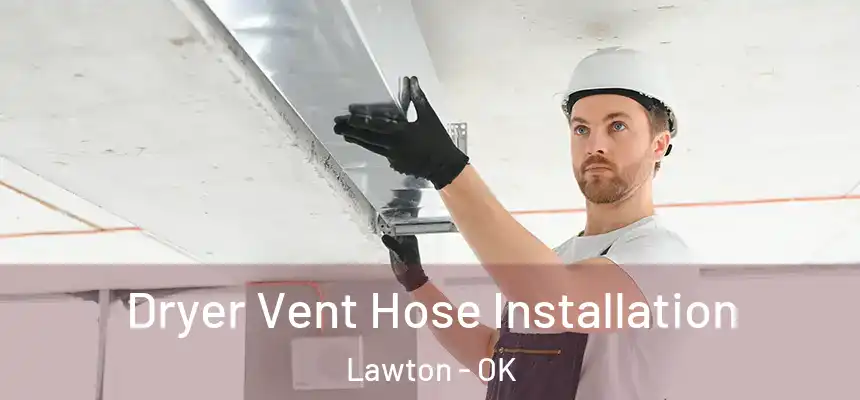  Dryer Vent Hose Installation Lawton - OK