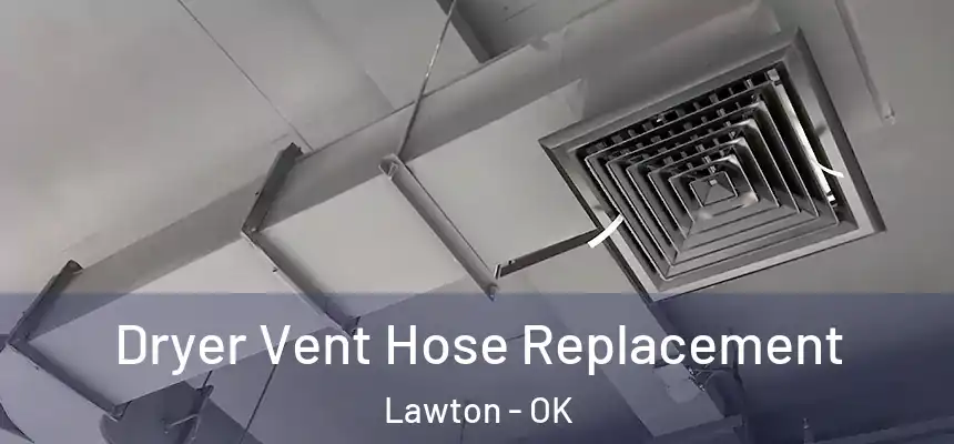  Dryer Vent Hose Replacement Lawton - OK