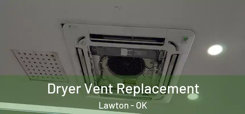  Dryer Vent Replacement Lawton - OK