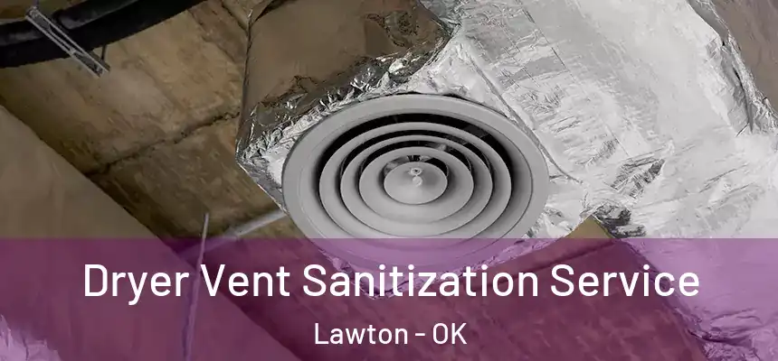  Dryer Vent Sanitization Service Lawton - OK