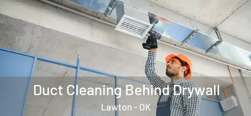 Duct Cleaning Behind Drywall Lawton - OK