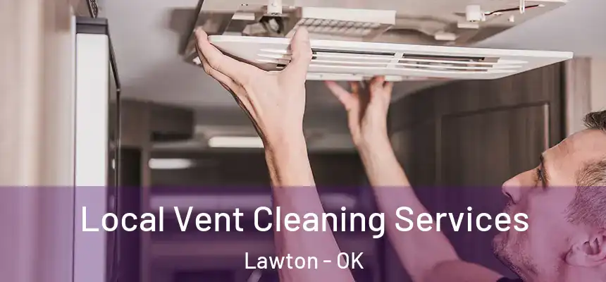 Local Vent Cleaning Services Lawton - OK