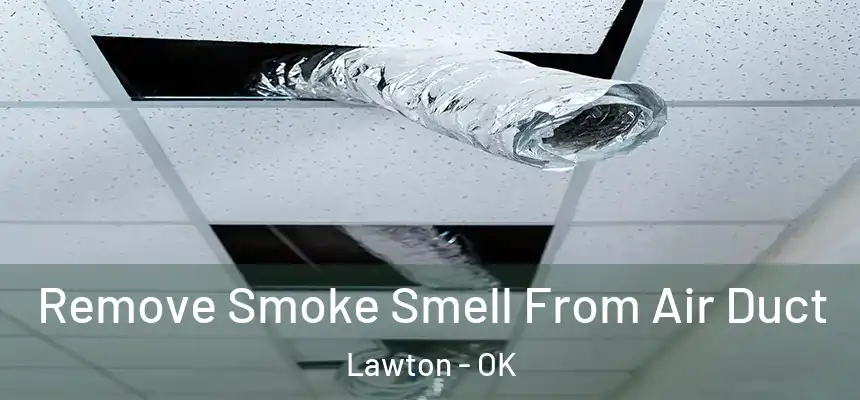 Remove Smoke Smell From Air Duct Lawton - OK