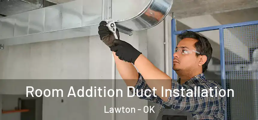  Room Addition Duct Installation Lawton - OK