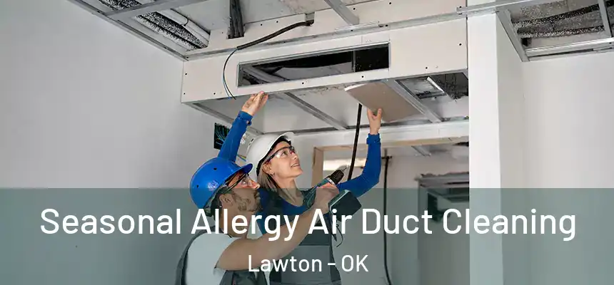  Seasonal Allergy Air Duct Cleaning Lawton - OK