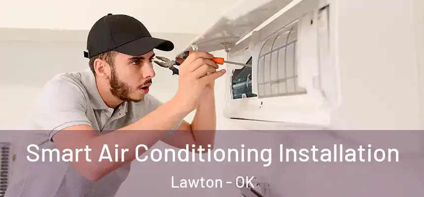  Smart Air Conditioning Installation Lawton - OK
