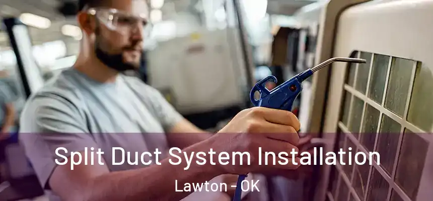  Split Duct System Installation Lawton - OK