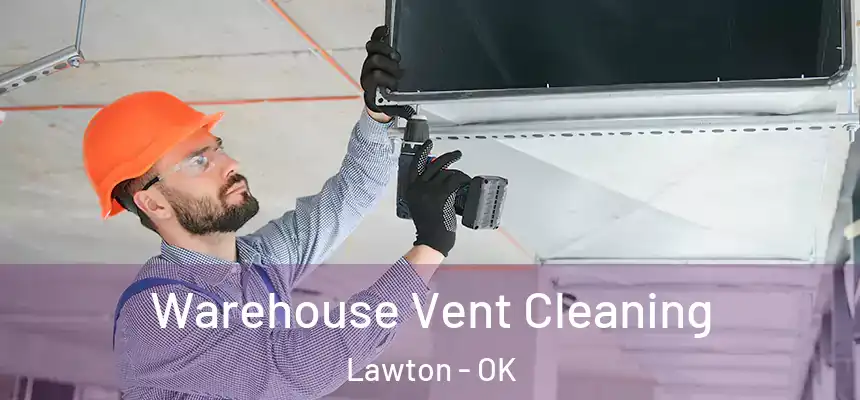 Warehouse Vent Cleaning Lawton - OK